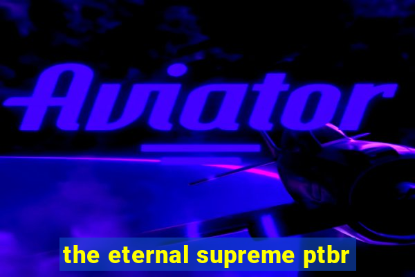 the eternal supreme ptbr